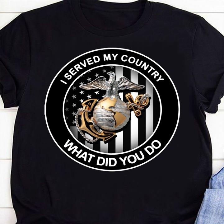 I served  my country US Marine Corps what did you do  4th of t-shirt shirt