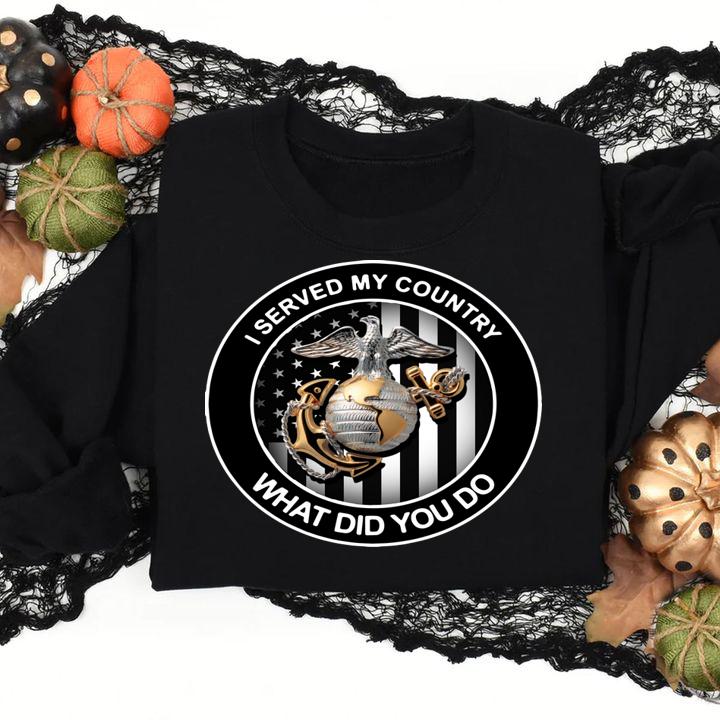 I served  my country US Marine Corps what did you do  4th of t-shirt sweatshirt