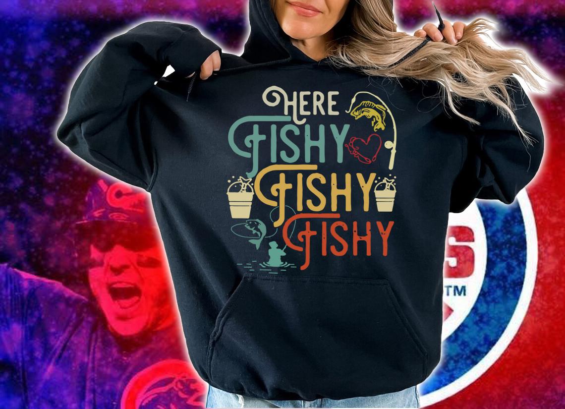 Here Fishy Fishy Fishy Humor Fishing t-shirt hoodie