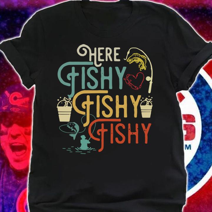 Here Fishy Fishy Fishy Humor Fishing t-shirt shirt