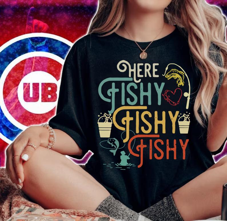 Here Fishy Fishy Fishy Humor Fishing t-shirt woman shirt