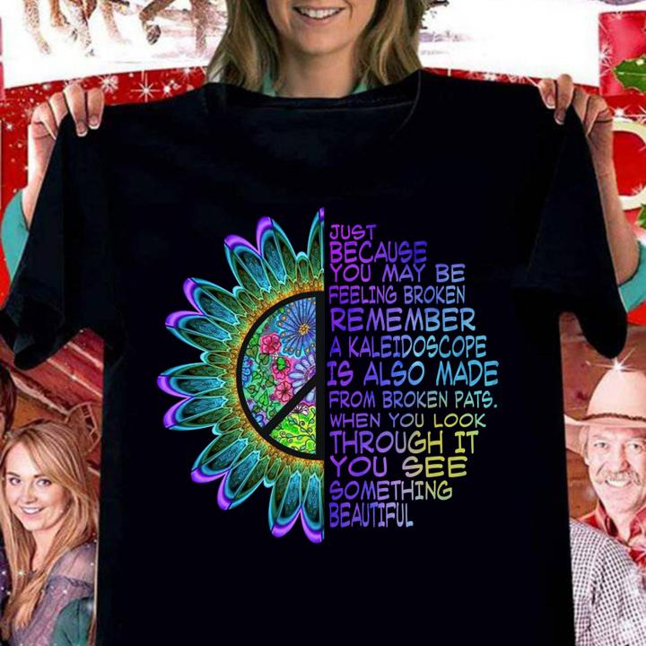 Just because you may be feeling broken remember a kaleidoscope t-shirt woman shirt