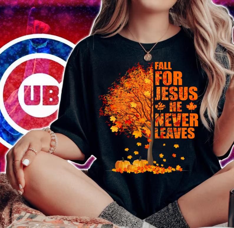 Christian Autumn Fall For Jesus He Never Leaves Clothing t-shirt woman shirt