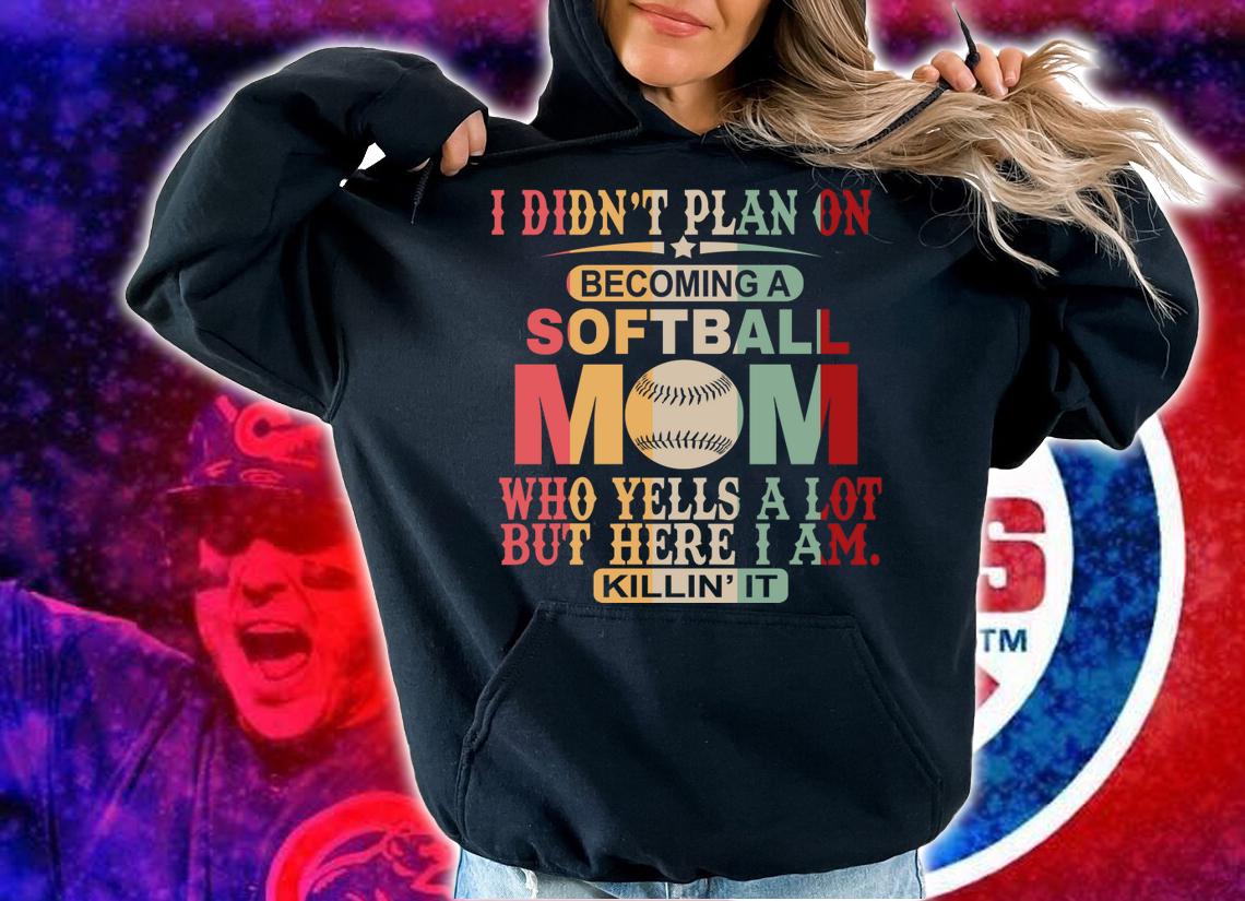 I Didn't Plan On Becoming A Softball Mom t-shirt hoodie