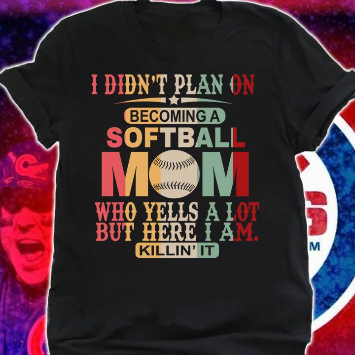 I Didn't Plan On Becoming A Softball Mom t-shirt shirt