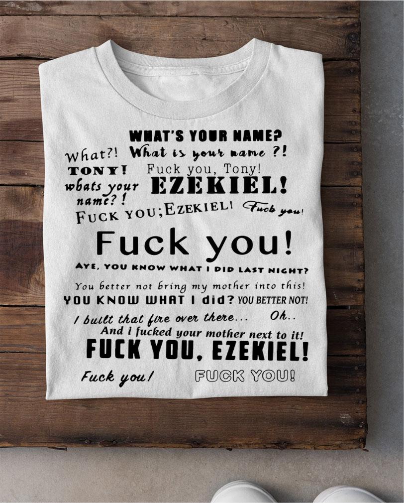 What is your name Tony Ezekiel t-shirt shirt