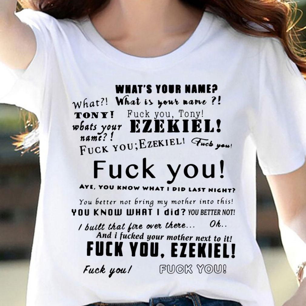 What is your name Tony Ezekiel t-shirt woman shirt