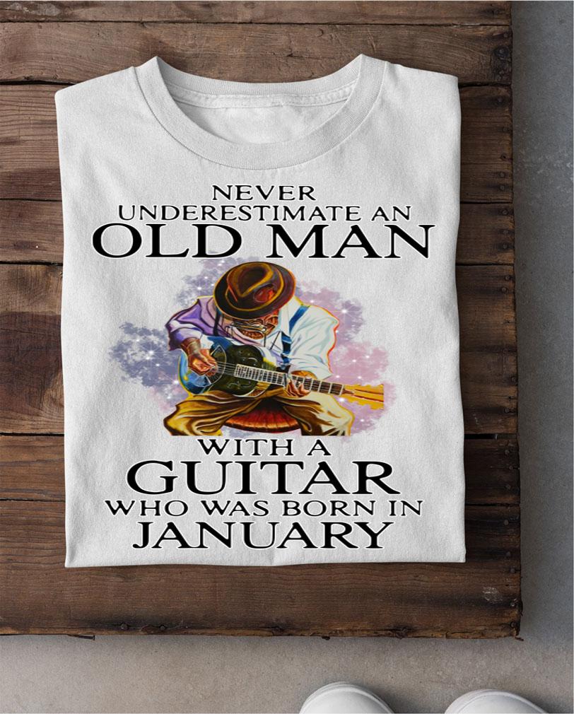 Never Underestimate Old Man With A Guitar Who Was Born In January t-shirt shirt