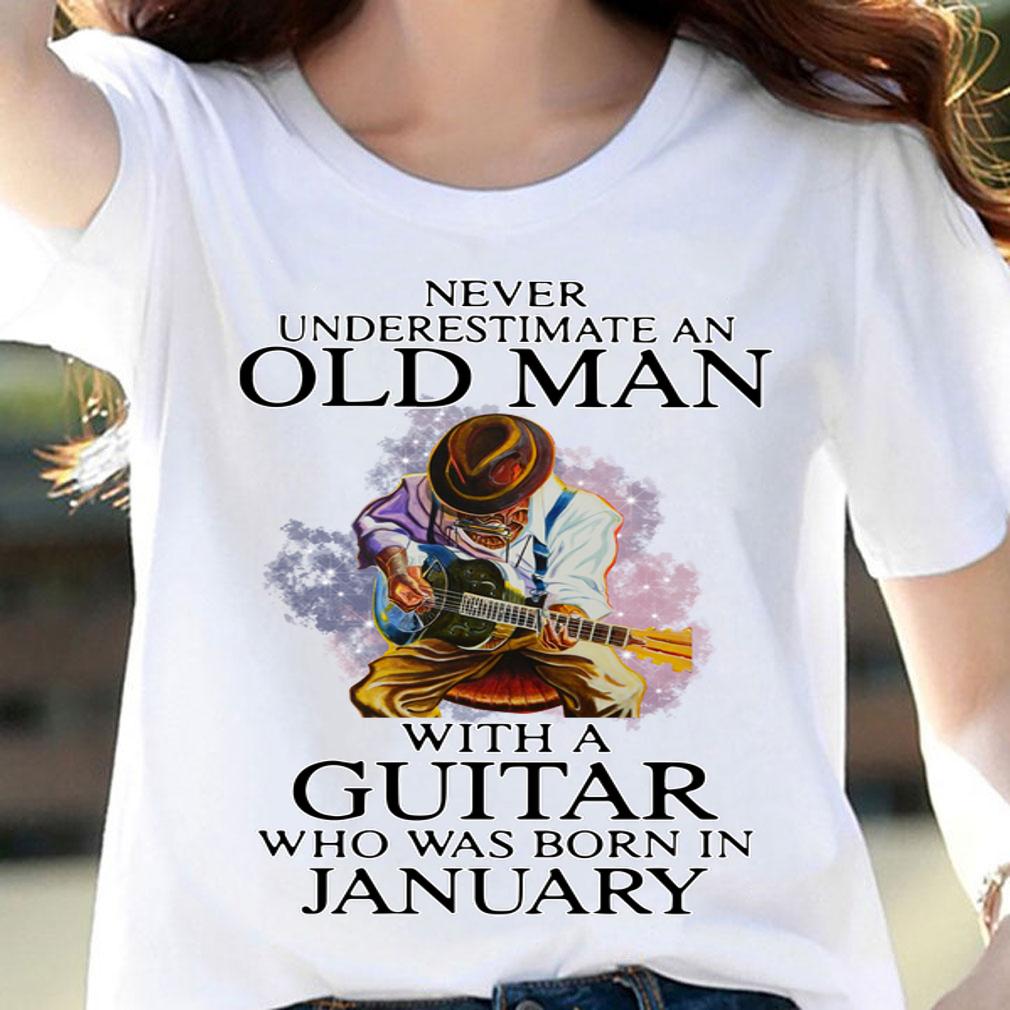 Never Underestimate Old Man With A Guitar Who Was Born In January t-shirt woman shirt