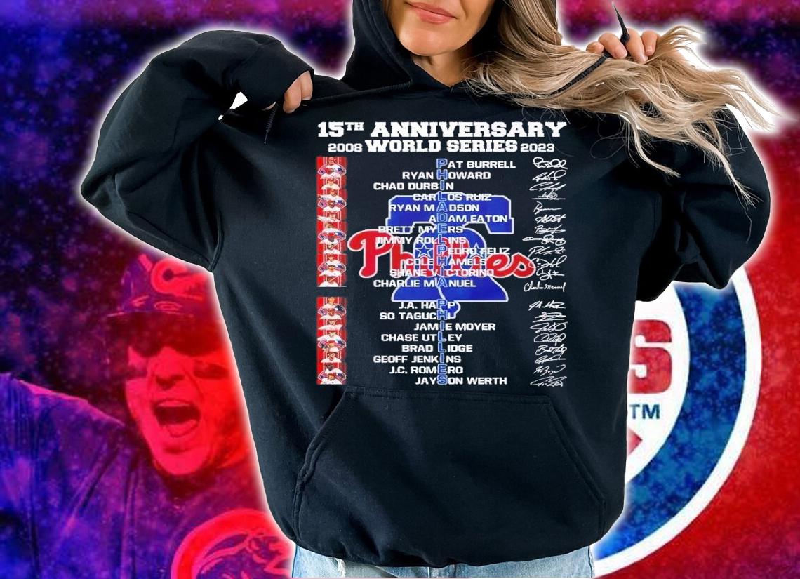 15th anniversary 2008 2023 World Series Philadelphia Phillies signatures shirt t-shirt hoodie