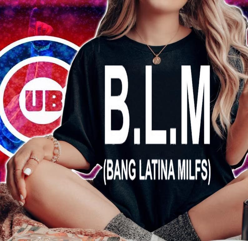 BLM bang latina milfs shirt t-shirt woman shirt