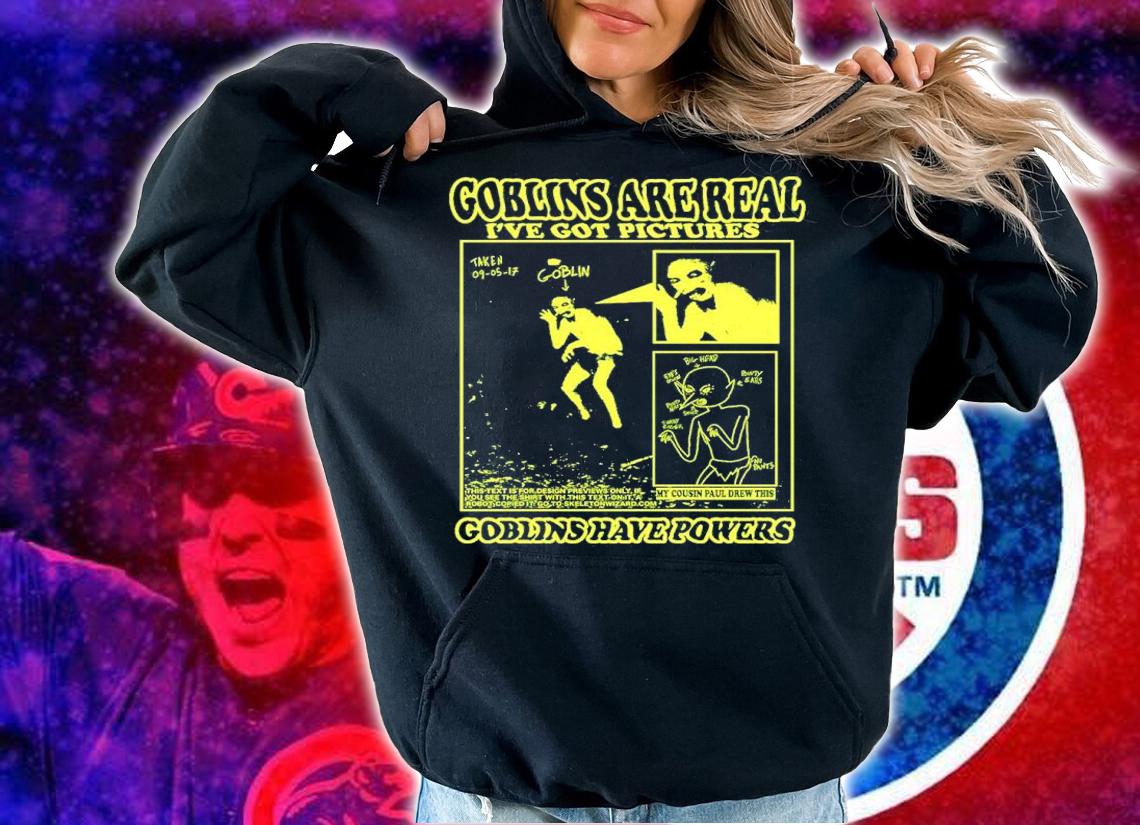 Bonejail Goblins Are Real I've Got Pictures Goblins Have Powers Shirt t-shirt hoodie