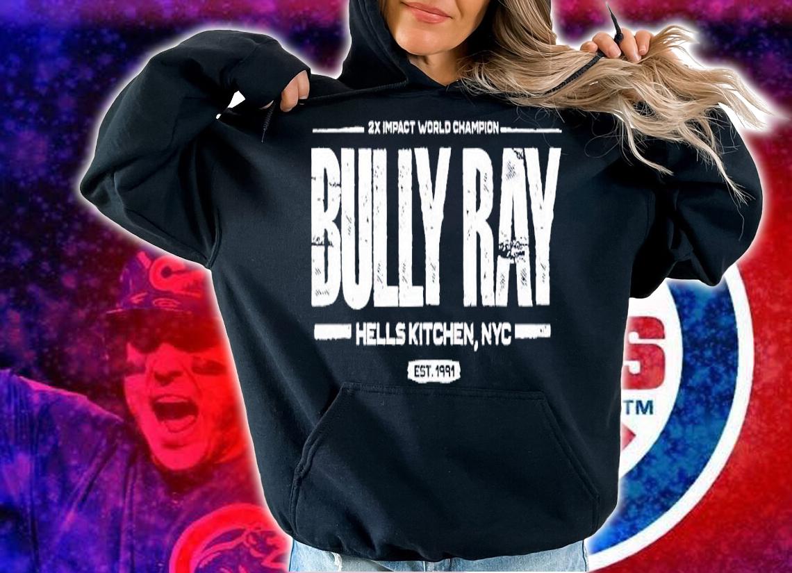 Bully Ray Hells Kitchen shirt t-shirt hoodie
