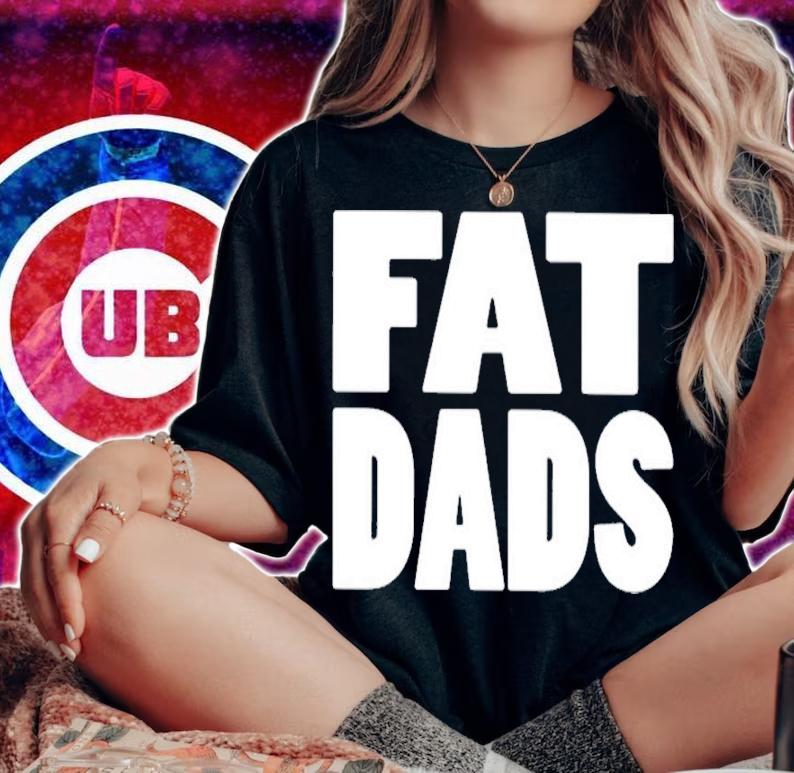 Fat Dads New T-Shirt t-shirt woman shirt