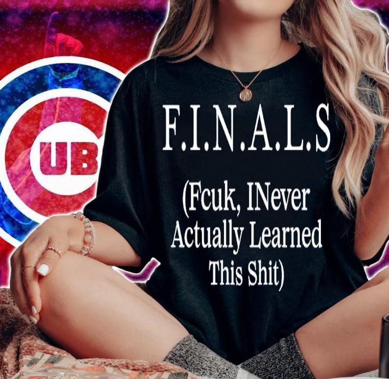 Finals fcuk inever actually learned this shit shirt t-shirt woman shirt