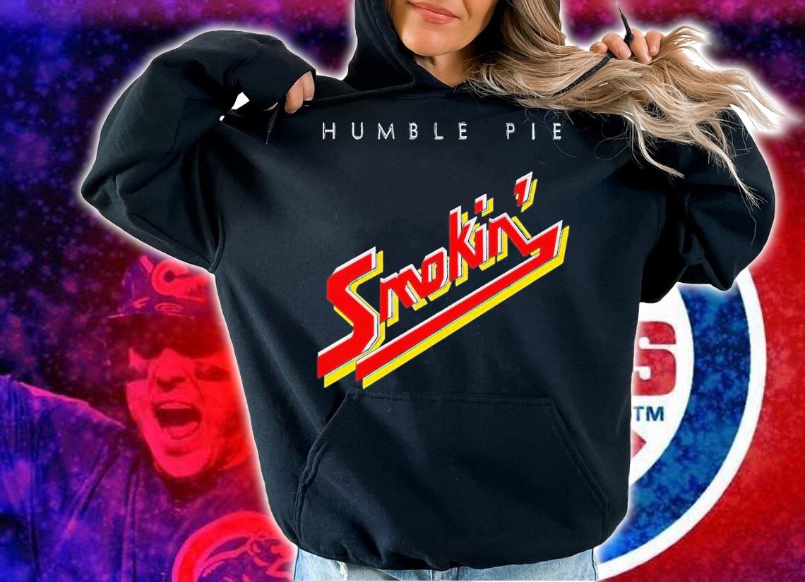 Humble Pie Smokin shirt t-shirt hoodie