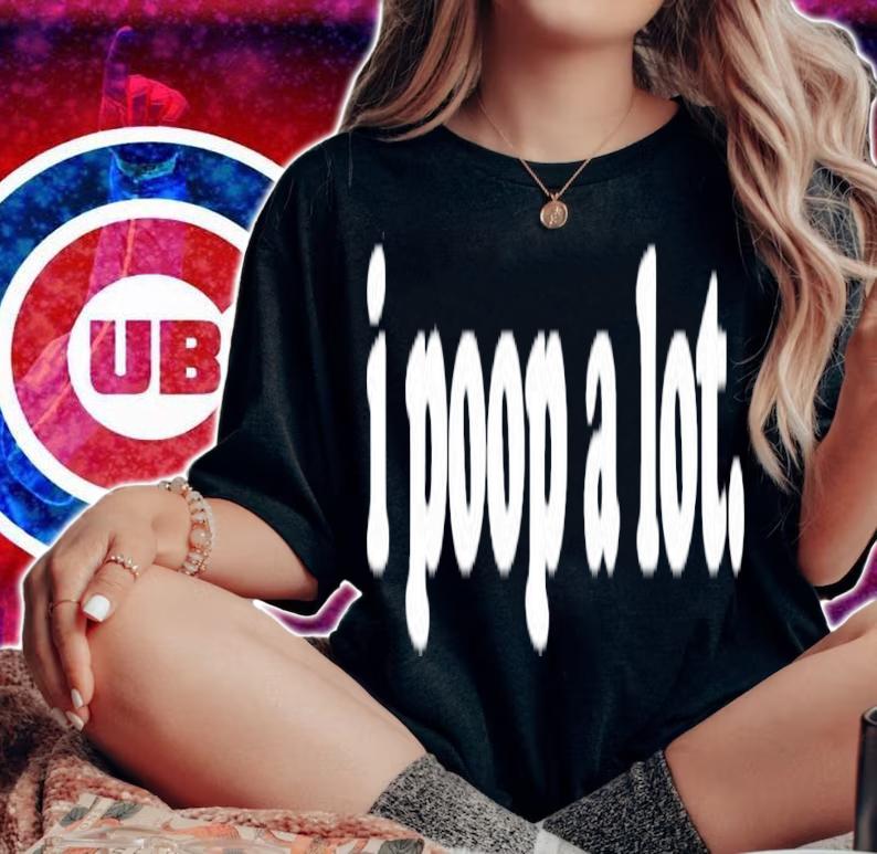 I Poop A Lot Funny Poop Gag T-Shirt t-shirt woman shirt
