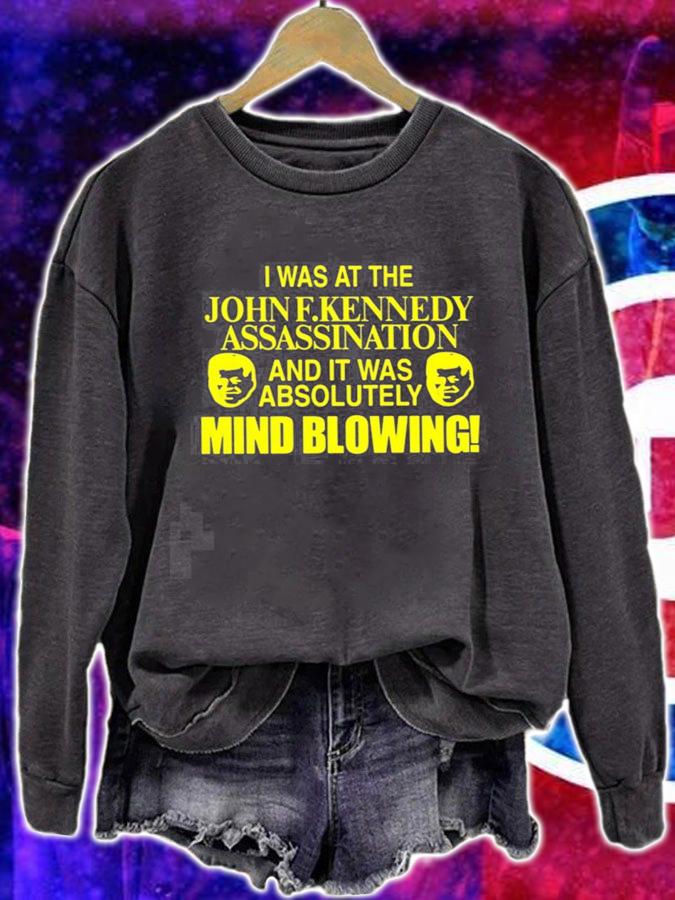 I was at the John F. Kennedy Assassination and it was absolutely mind blowing new shirt t-shirt sweatshirt