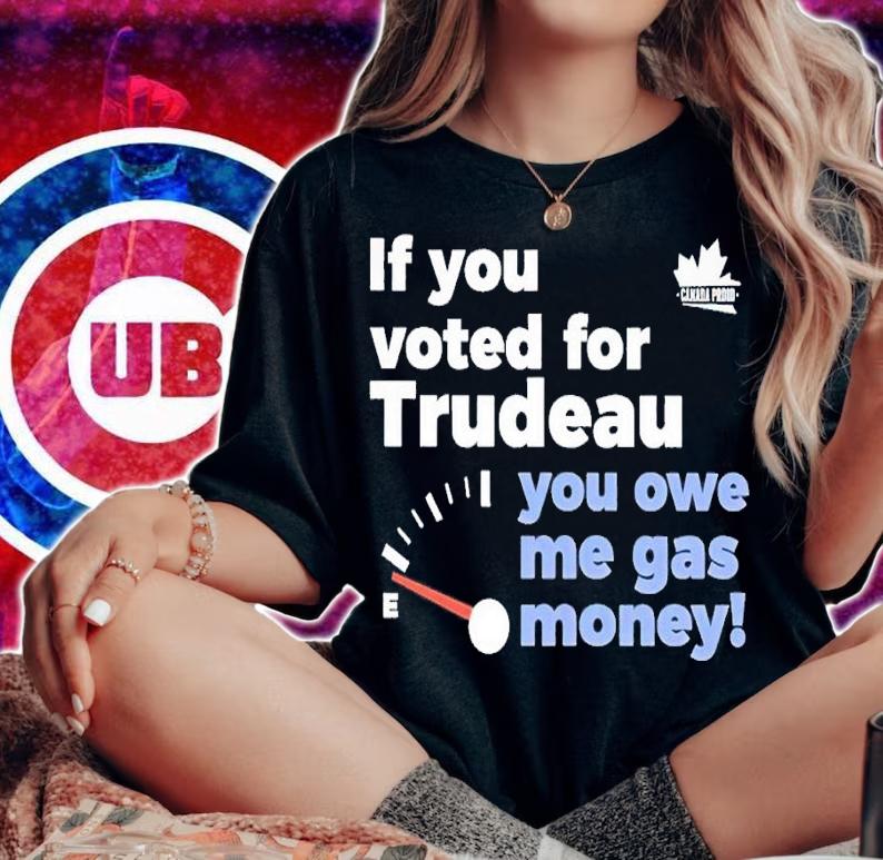 If you voted for trudeau you owe me gas money shirt t-shirt woman shirt