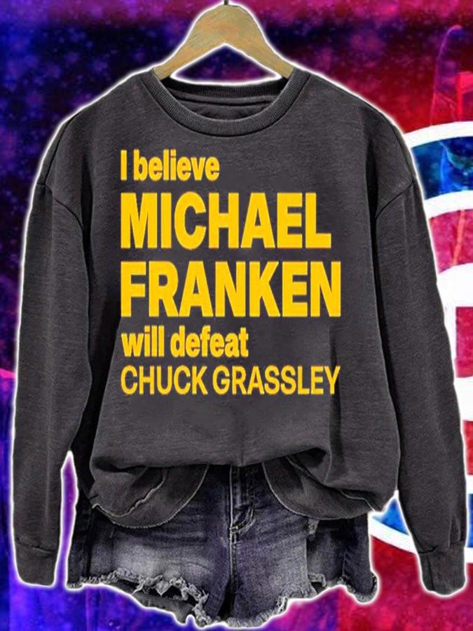 I Believe Michael Franken Will Defeat Chuck Grassley Shirt t-shirt sweatshirt