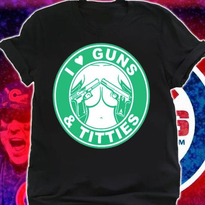 I Love Guns And Titties Gun Shirt t-shirt shirt