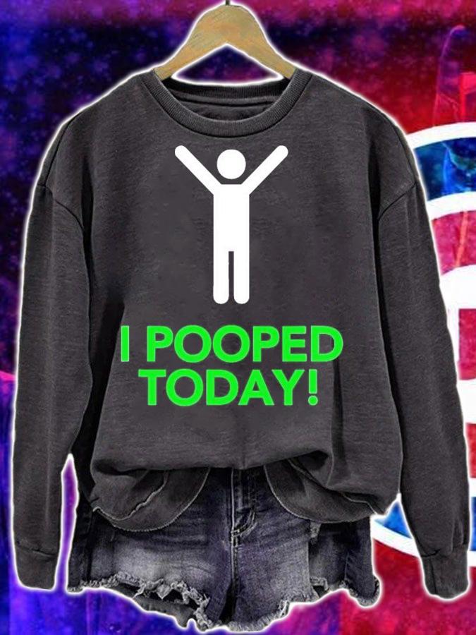 I pooped today shirt t-shirt sweatshirt