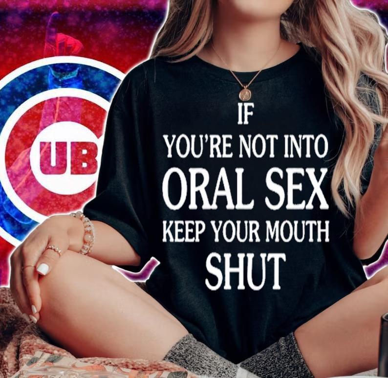 If You're Not Into Oral Sex Shirt t-shirt woman shirt