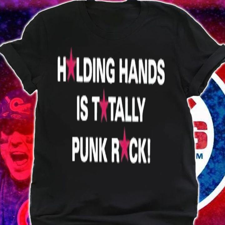 Holding hands is totally punk rock shirt t-shirt shirt