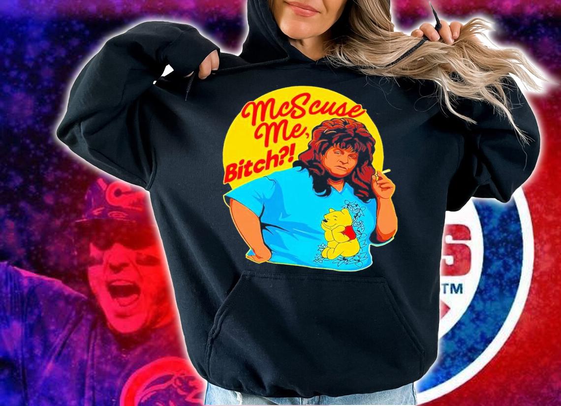 Mcscuse me Bitch shirt t-shirt hoodie