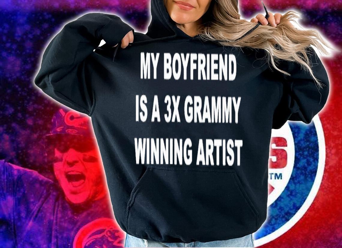 My boyfriend is a 3x grammy winning artist shirt t-shirt hoodie