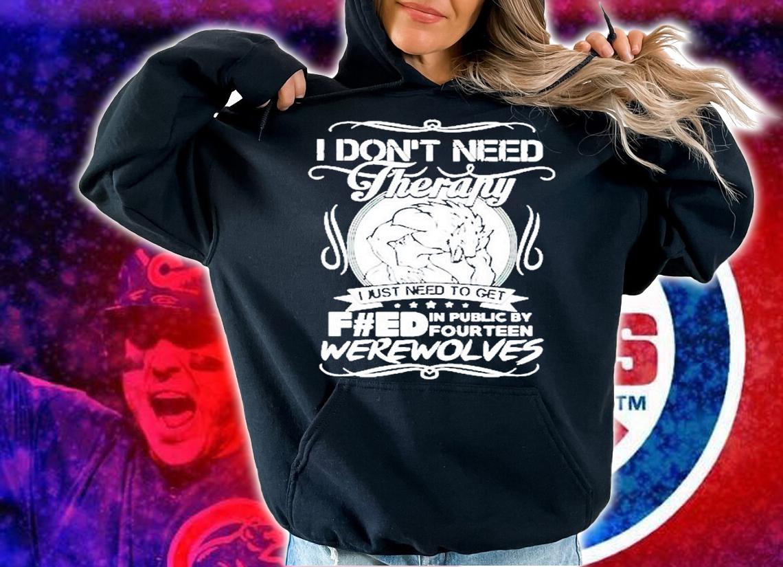 I Wolf I Dont Need Therapy I Just Need To Get Feed T-Shirt t-shirt
