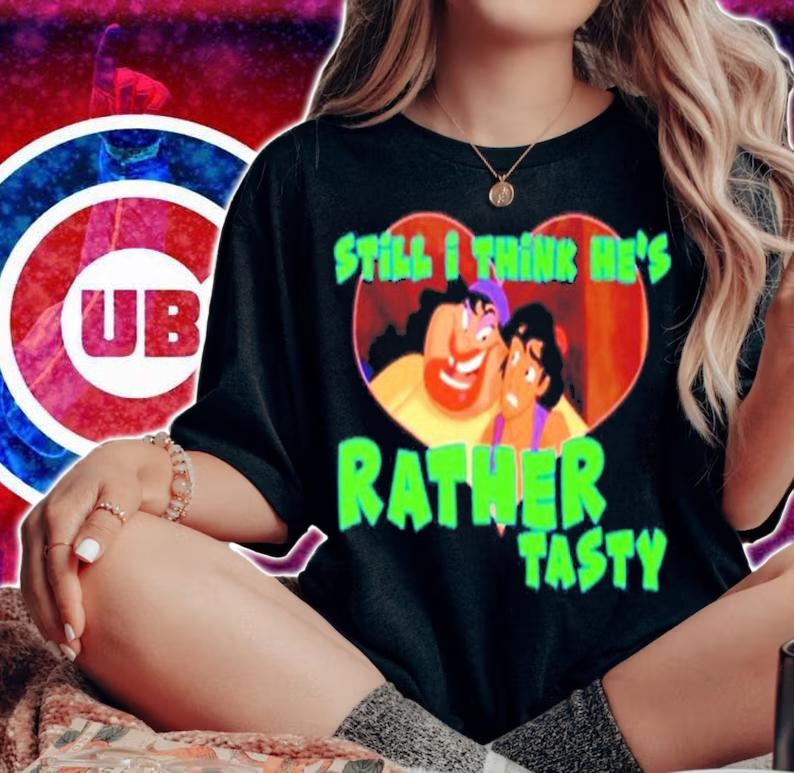 Still I think he's Rather Tasty shirt woman shirt