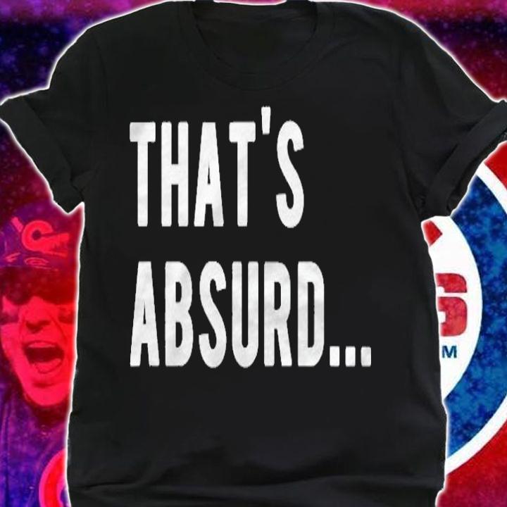 Thats Absurd Awkward Sarcastic Response T-shirt