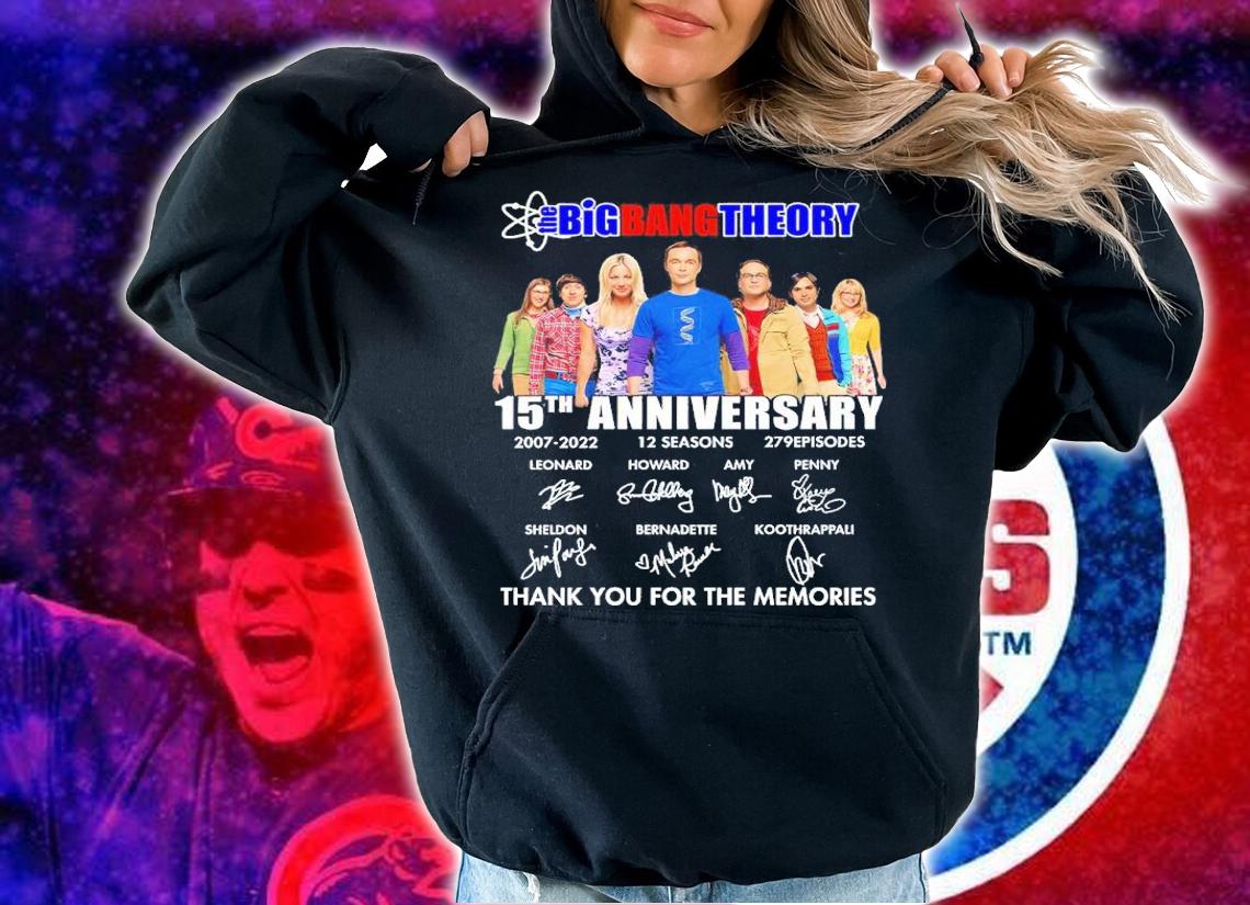 The Big Bang Theory 15th Anniversary 2007-2022 12 Seasons 279 Episodes Signatures Thank You For The Memories Shirt hoodie