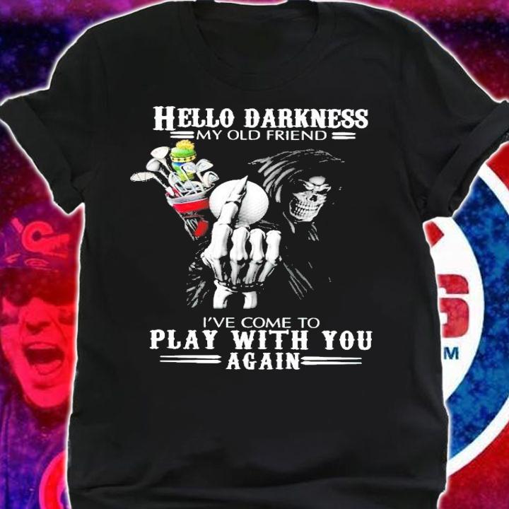 Death Golf Hello Darkness my old friend I've come to play with you again shirt shirt