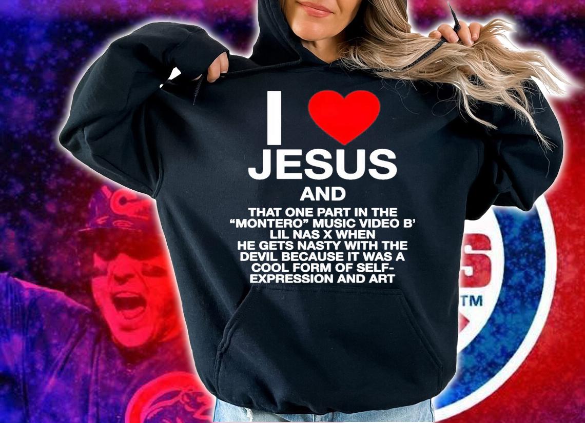 I love Jesus and that one part in the montero music video b shirt hoodie