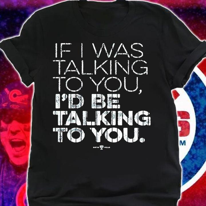 New York Yankees Aaron Judge if I was talking to You I'd be talking to You T-shirt