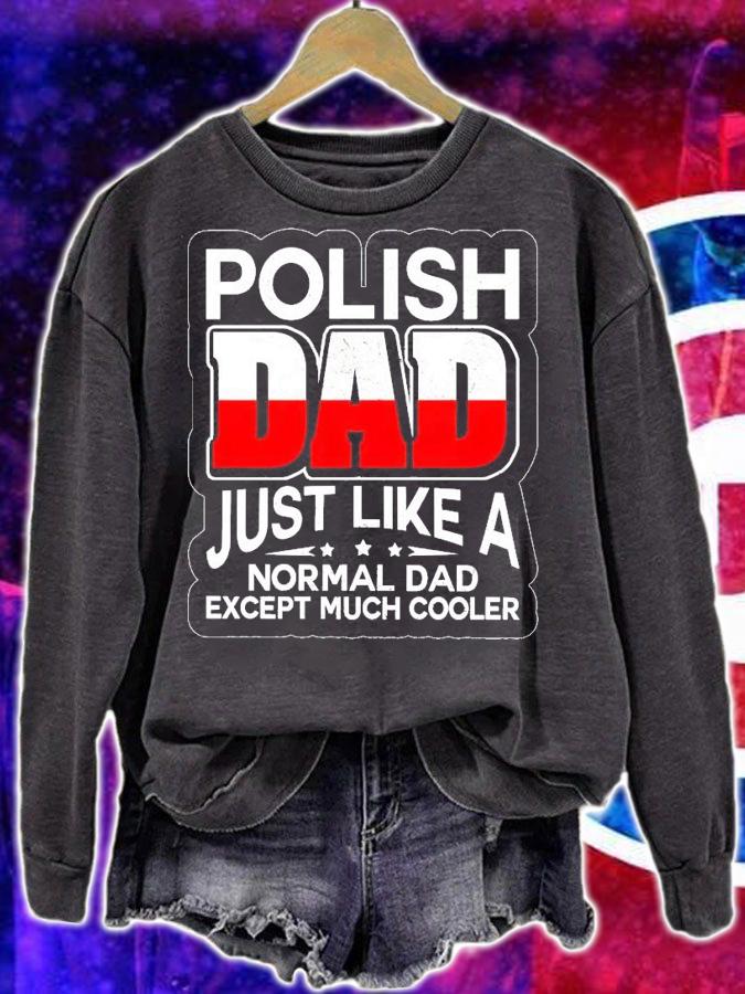 Polish dad just like a normal dad except much cooler shirt sweatshirt