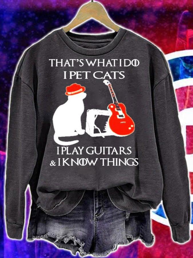 That what's I do I pet cats I play guitars and I know things shirt sweatshirt