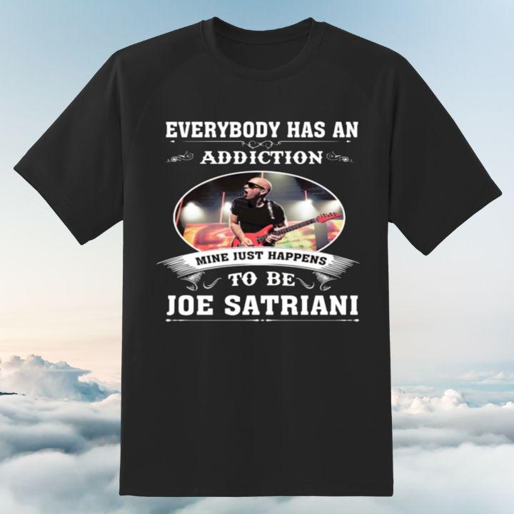 Personalised Everybody Has An Addiction Mine Just Happens To Be Joe Satriani T-Shirt