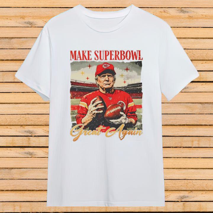 Donald Trump Make Super Bowl Great Again Kansas City Chiefs T-Shirt