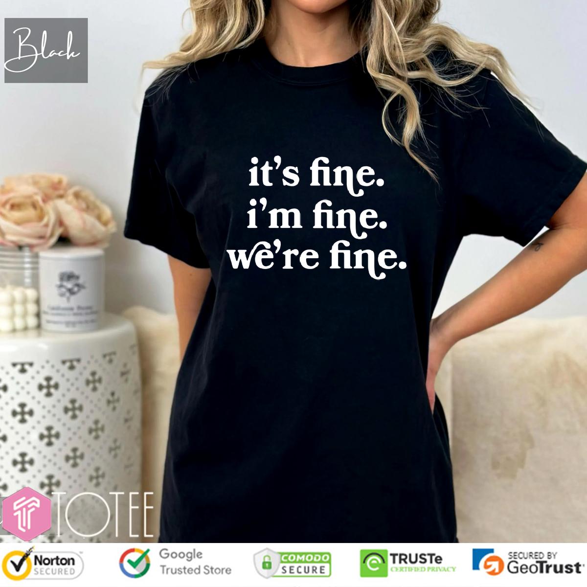 Fine, Im Fine, Were Fine Shirt: Get Yours & Conquer the Day!
