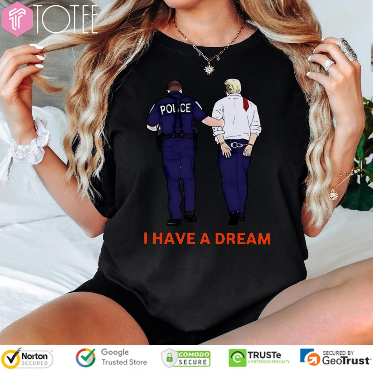 I Have A Dream Trump Arrested T-Shirt